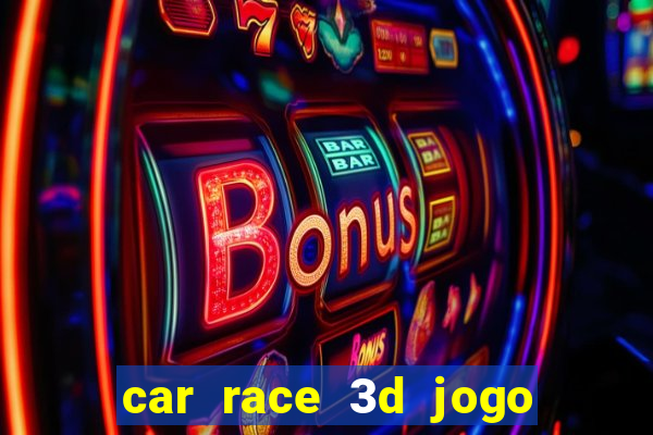 car race 3d jogo de carros